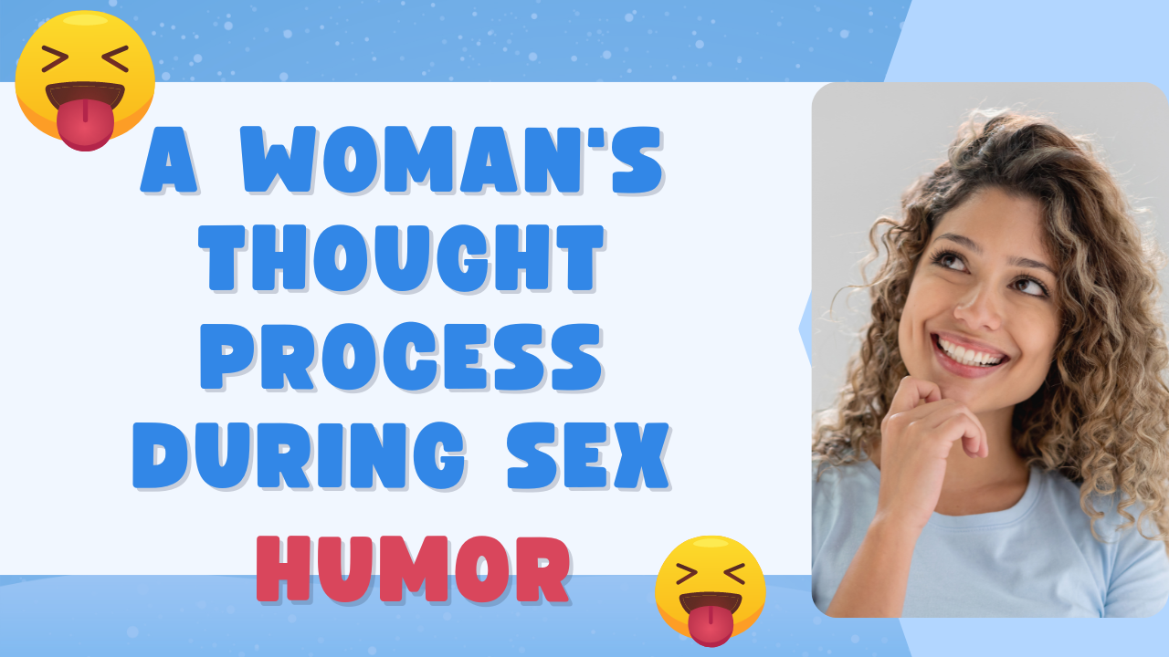 A Woman S Thought Process During Sex Humor Salty Vixen Stories