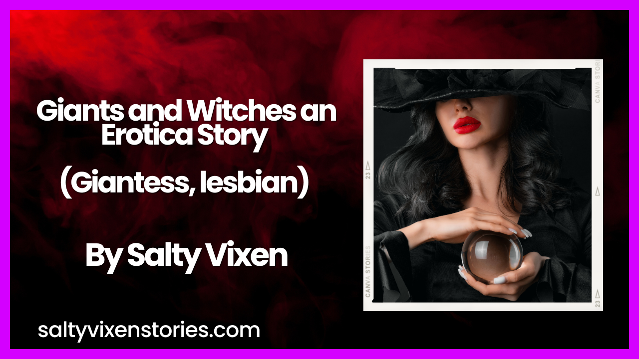 Giants And Witches An Erotica Story Giantess Lesbian By Salty Vixen