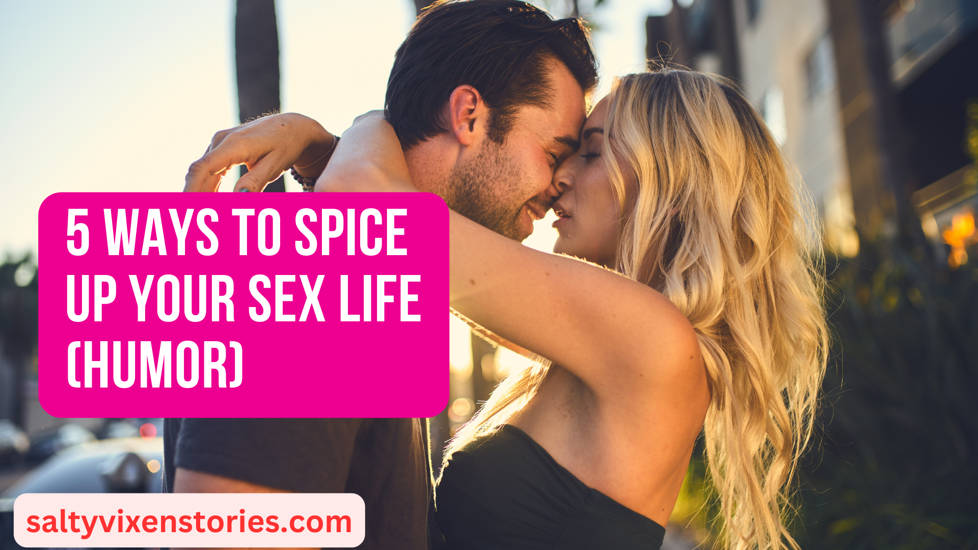 5 Ways To Spice Up Your Sex Life Humor Salty Vixen Official Website