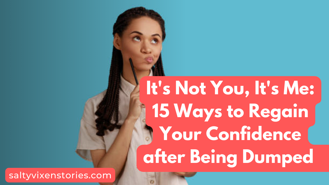 15-ways-to-regain-your-confidence-after-being-dumped-salty-vixen