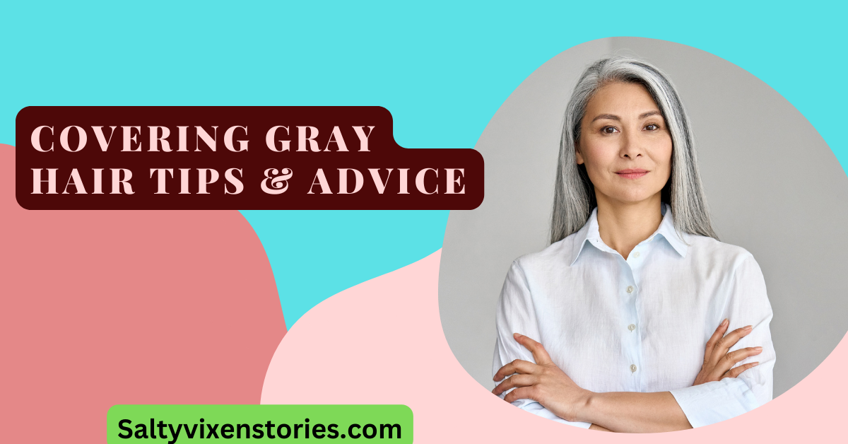 Covering Gray Hair Tips And Advice Salty Vixen Stories And More 