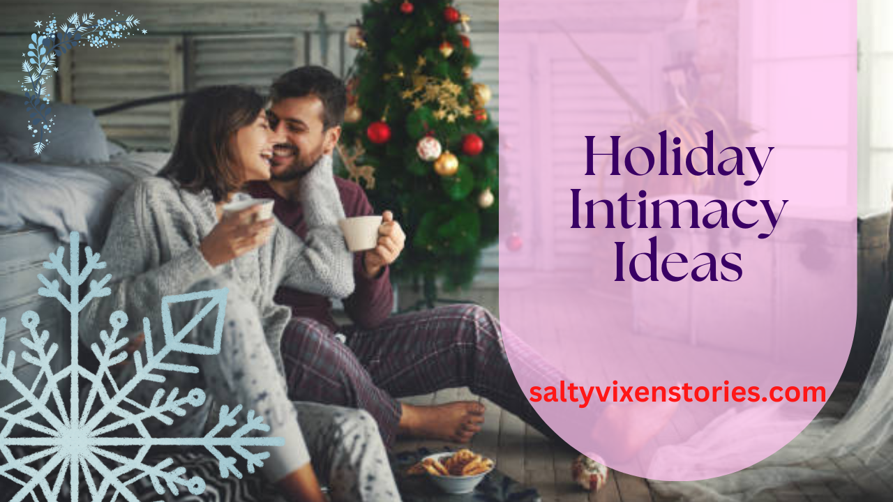 Holiday Intimacy Ideas Salty Vixen Official Website Spicy Audio