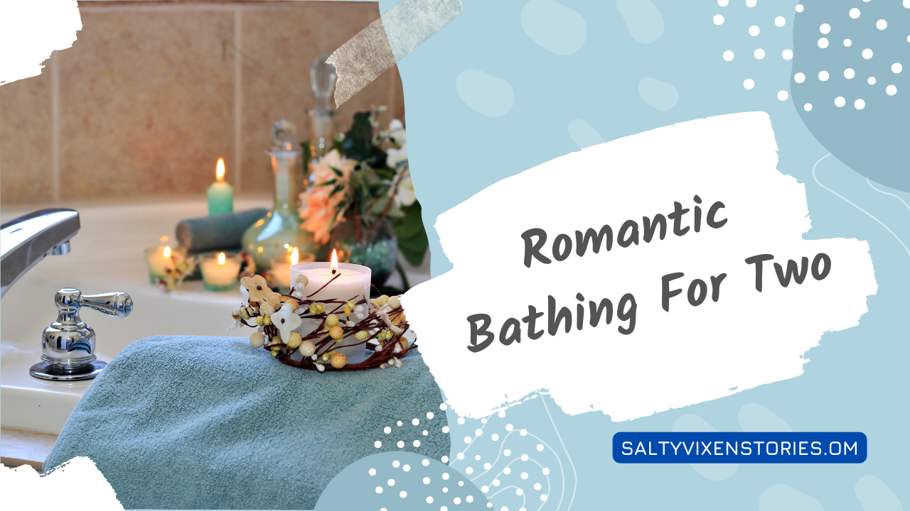 Romantic Bathing For Two Salty Vixen Stories And More 