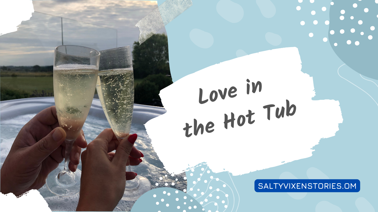 Love In The Hot Tub Salty Vixen Stories And More 