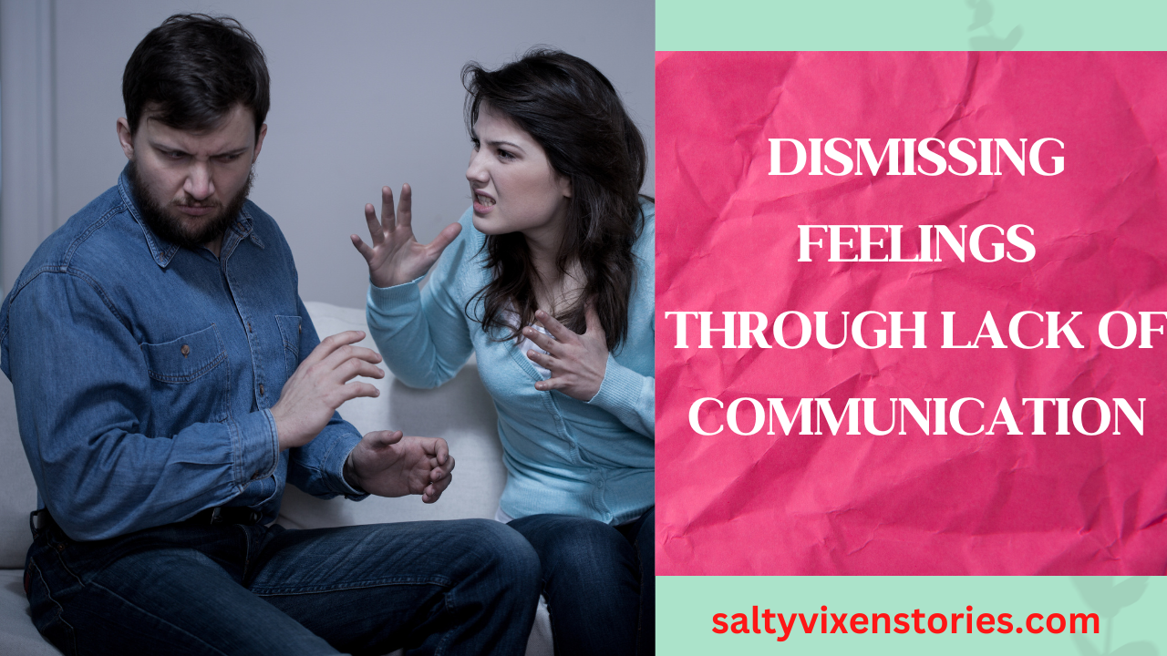 dismissing-feelings-through-lack-of-communication-salty-vixen-stories