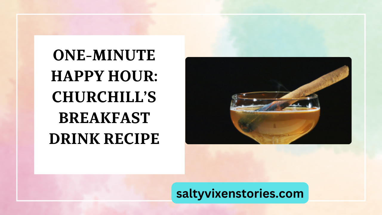 One Minute Happy Hour Churchills Breakfast Salty Vixen Stories Bedtime Stories With Salty Vixen 1105