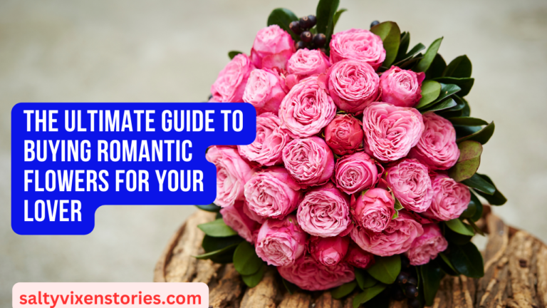 The ultimate guide to buying romantic flowers for your lover