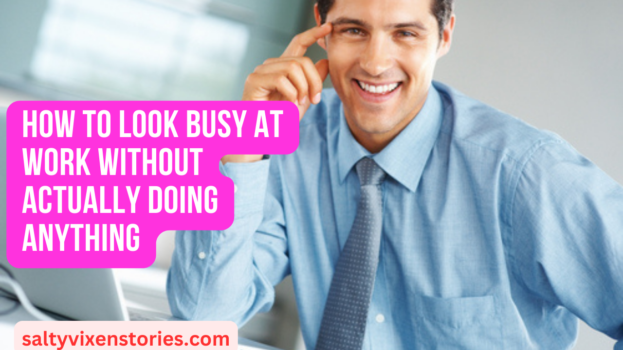 How To Look Busy At Work Without Actually Doing Anything - Salty Vixen ...