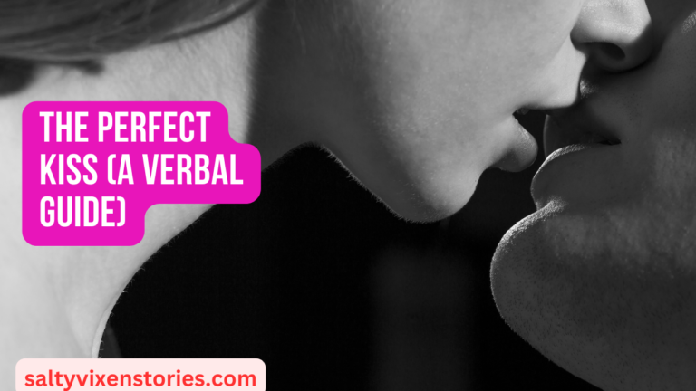 The Perfect Kiss (A Verbal Guide)