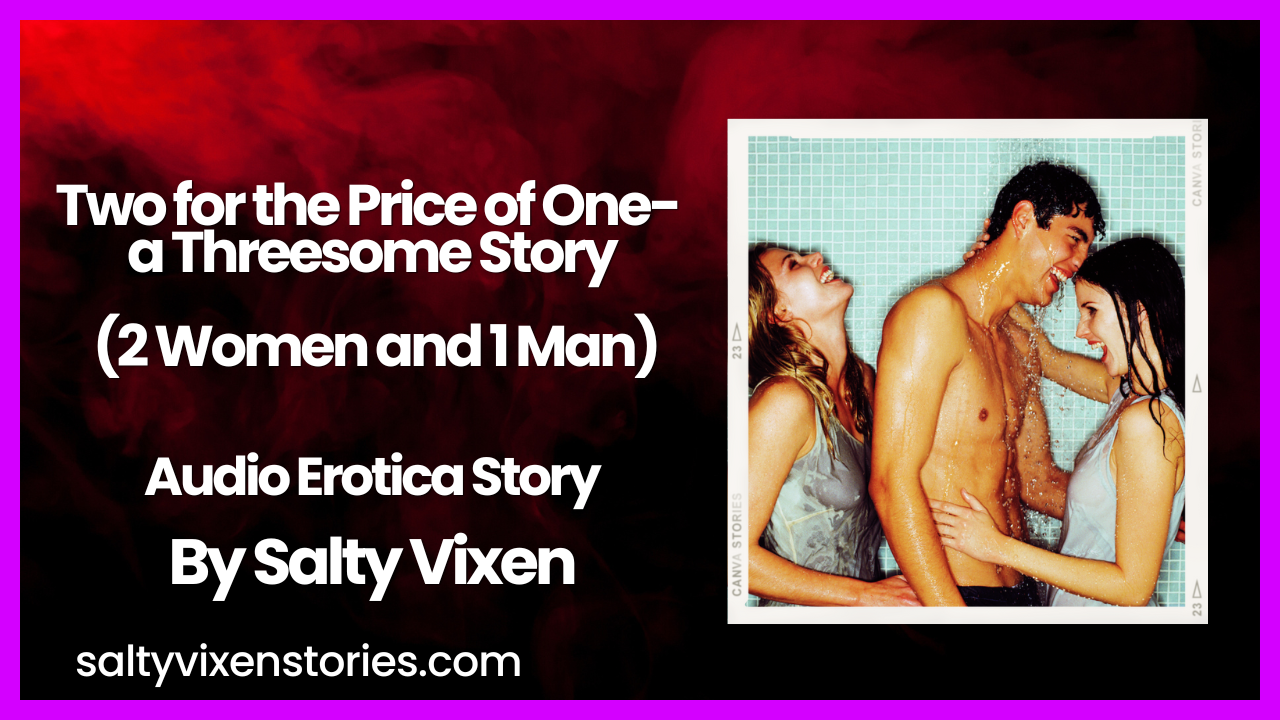 Two for the Price of One (FFM)-a Threesome Story Audio Erotica by Salty Vixen ~ Salty Vixen Stories and More pic