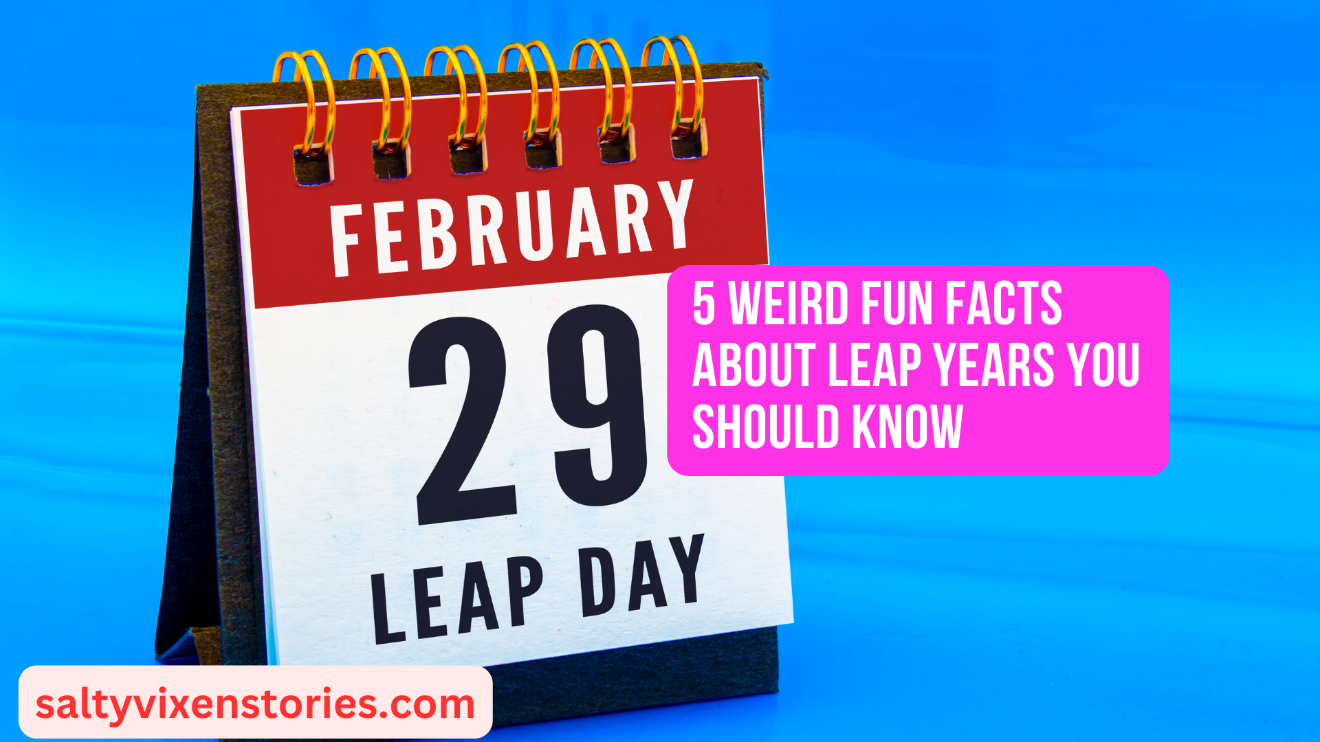 5 Weird Fun Facts About Leap Years You Should Know Salty Vixen