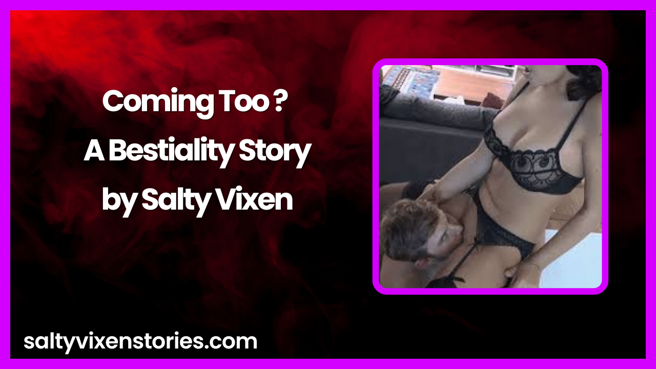 tiny bestiality Coming Too ? A Bestiality Story by Salty Vixen - Salty Vixen Official  Website | Spicy Audio Stories | Music|